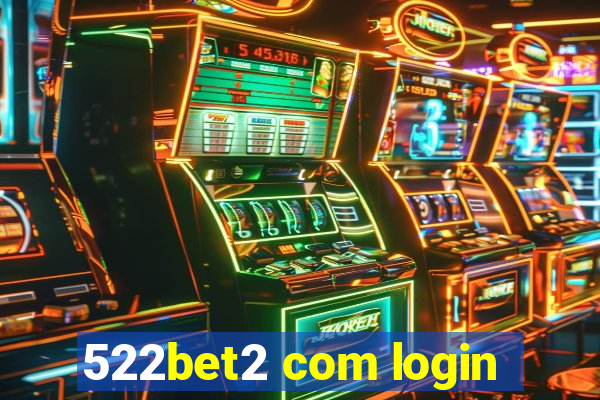 522bet2 com login